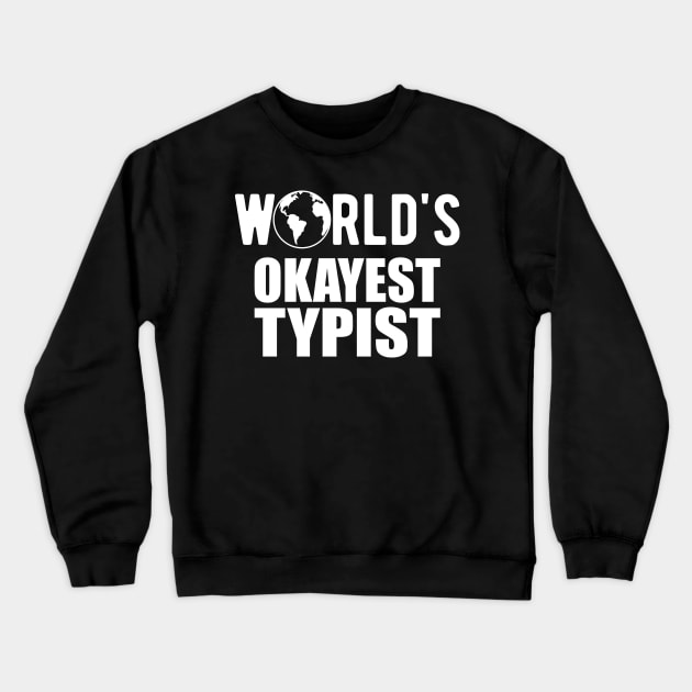 Typist - World's Okayest Typist Crewneck Sweatshirt by KC Happy Shop